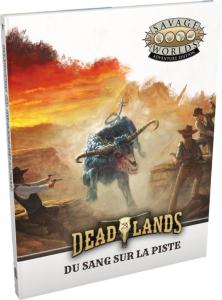 Deadlands : l'Ouest Etrange - Du Sang sur la Piste !
